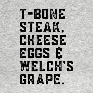 T-Bone Steak, Cheese Eggs, Welch's Grape - Song Lyric T-Shirt